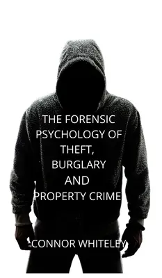Psychologia sądowa kradzieży, włamań i przestępstw przeciwko mieniu - The Forensic Psychology of Theft, Burglary and Property Crime