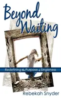 Beyond Waiting: Redefiniowanie celu samotności - Beyond Waiting: Redefining the Purpose of Singleness