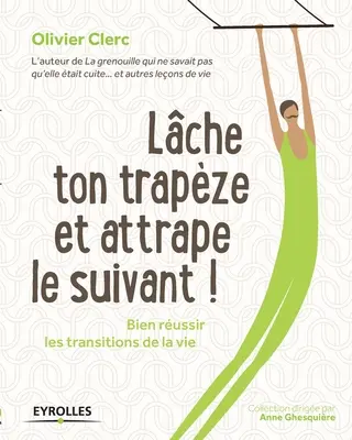 Lche ton trapze et attrape le suivant! - Lche ton trapze et attrape le suivant !