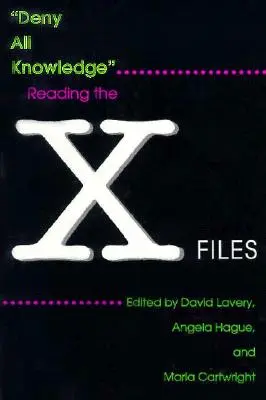 Wyprzeć się wszelkiej wiedzy: Czytając Archiwum X - Deny All Knowledge: Reading the X-Files