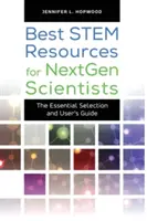 Najlepsze zasoby STEM dla przyszłych naukowców: Niezbędny wybór i przewodnik użytkownika - Best STEM Resources for NextGen Scientists: The Essential Selection and User's Guide