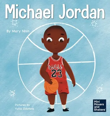 Michael Jordan: Książka dla dzieci o tym, jak nie bać się porażki, aby odnieść sukces i zostać G.O.A.T. - Michael Jordan: A Kid's Book About Not Fearing Failure So You Can Succeed and Be the G.O.A.T.