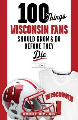 100 rzeczy, które fani Wisconsin powinni wiedzieć i zrobić przed śmiercią - 100 Things Wisconsin Fans Should Know & Do Before They Die