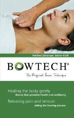 BOWTECH - Oryginalna technika Bowena: delikatne uzdrawianie ciała, uwalnianie bólu i napięcia - BOWTECH - The Original Bowen Technique: Healing the body gently, Releasing pain and tension