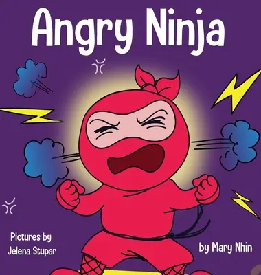 Wściekły ninja: książka dla dzieci o walce z gniewem i radzeniu sobie z nim - Angry Ninja: A Children's Book About Fighting and Managing Anger