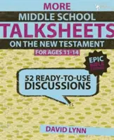 Więcej arkuszy dyskusyjnych dla gimnazjum na temat Nowego Testamentu, 11-14 lat: 52 gotowe do użycia dyskusje - More Middle School Talksheets on the New Testament, Ages 11-14: 52 Ready-To-Use Discussions