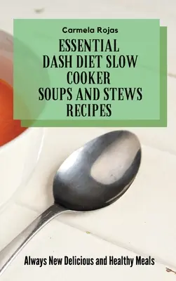 Niezbędne przepisy na zupy i gulasze z wolnowaru Dash Diet: Zawsze nowe pyszne i zdrowe posiłki - Essential Dash Diet Slow Cooker Soups and Stews Recipes: Always New Delicious and Healthy Meals