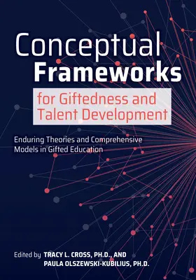 Ramy koncepcyjne rozwoju uzdolnień i talentów: Trwałe teorie i kompleksowe modele w edukacji uzdolnionych - Conceptual Frameworks for Giftedness and Talent Development: Enduring Theories and Comprehensive Models in Gifted Education