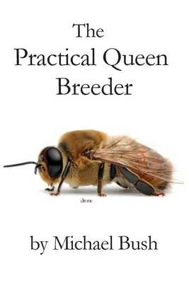 Praktyczny hodowca królowych: Naturalne pszczelarstwo - The Practical Queen Breeder: Beekeeping Naturally