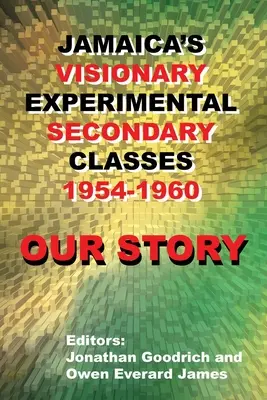 Nasza historia: Wizjonerskie eksperymentalne klasy średnie na Jamajce w latach 1954-1960 - Our Story: Jamaica's Visionary Experimental Secondary Classes 1954 - 1960