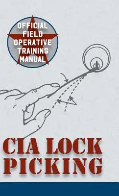 CIA Lock Picking: Podręcznik szkolenia operacyjnego - CIA Lock Picking: Field Operative Training Manual