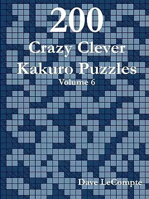 200 Szalenie Sprytnych Zagadek Kakuro - Tom 6 - 200 Crazy Clever Kakuro Puzzles - Volume 6