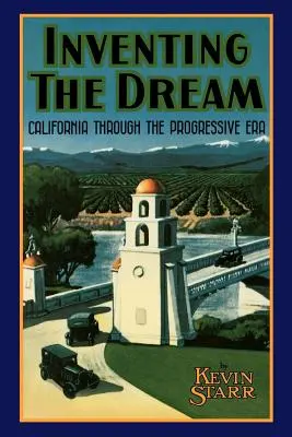 Wynalezienie marzenia: Kalifornia w epoce postępu - Inventing the Dream: California Through the Progressive Era