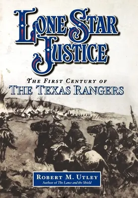 Lone Star Justice: Pierwsze stulecie Strażników Teksasu - Lone Star Justice: The First Century of the Texas Rangers