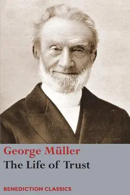 Życie w zaufaniu: Będąc opowieścią o postępowaniu Pana z George'em Mllerem - The Life of Trust: Being a Narrative of the Lord's Dealings with George Mller