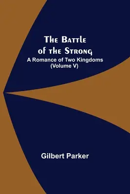 Bitwa silnych; Romans dwóch królestw (tom V) - The Battle of the Strong; A Romance of Two Kingdoms (Volume V)