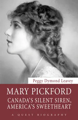 Mary Pickford: Cicha syrena Kanady, ukochana Ameryki - Mary Pickford: Canada's Silent Siren, America's Sweetheart