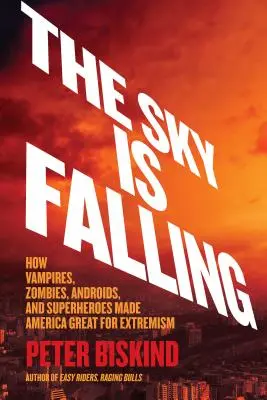 Niebo spada: Jak wampiry, zombie, androidy i superbohaterowie sprawili, że Ameryka stała się miejscem ekstremizmu - The Sky Is Falling: How Vampires, Zombies, Androids, and Superheroes Made America Great for Extremism