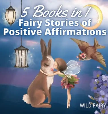 Bajki o pozytywnych afirmacjach: 5 książek w 1 - Fairy Stories of Positive Affirmations: 5 Books in 1