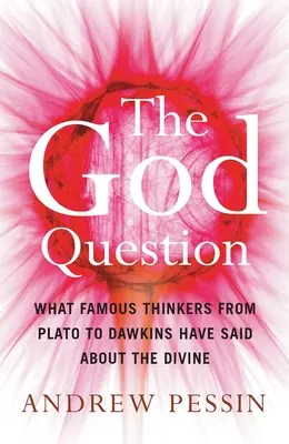 Pytanie o Boga: Co słynni myśliciele od Platona do Dawkinsa powiedzieli o boskości - The God Question: What Famous Thinkers from Plato to Dawkins Have Said about the Divine