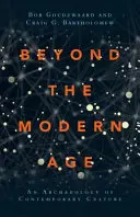 Beyond the Modern Age: Archeologia współczesnej kultury - Beyond the Modern Age: An Archaeology of Contemporary Culture