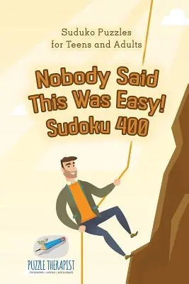 Nikt nie mówił, że to łatwe! Sudoku 400 - łamigłówki Suduko dla nastolatków i dorosłych - Nobody Said This Was Easy! Sudoku 400 - Suduko Puzzles for Teens and Adults
