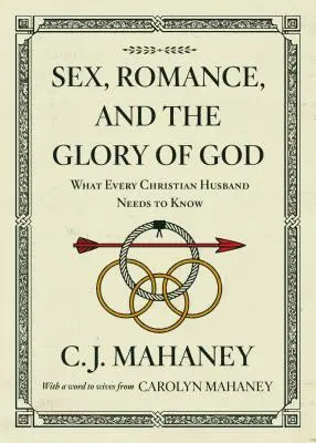 Seks, romans i chwała Boża (ze słowem do żon od Carolyn Mahaney [Redesign]): Co każdy chrześcijański mąż powinien wiedzieć - Sex, Romance, and the Glory of God (with a Word to Wives from Carolyn Mahaney [Redesign]): What Every Christian Husband Needs to Know