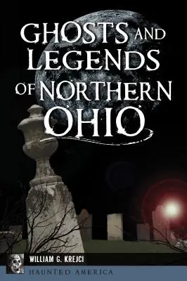 Duchy i legendy północnego Ohio - Ghosts and Legends of Northern Ohio