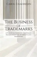 Biznes znaków towarowych: Praktyczny przewodnik po zarządzaniu znakami towarowymi dla prawników i asystentów prawnych - The Business of Trademarks: A Practical Guide to Trademark Management for Attorneys and Paralegals