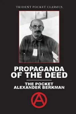 Propaganda czynu: Pocket Alexander Berkman - Propaganda of the Deed: The Pocket Alexander Berkman