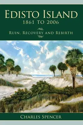 Wyspa Edisto w latach 1861-2006: Ruina, odbudowa i odrodzenie - Edisto Island, 1861 to 2006: Ruin, Recovery and Rebirth