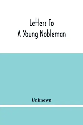 Listy do młodego szlachcica - Letters To A Young Nobleman
