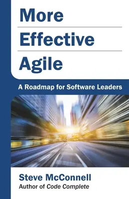 Skuteczniejsze Agile: mapa drogowa dla liderów oprogramowania - More Effective Agile: A Roadmap for Software Leaders