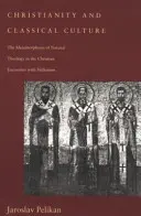 Chrześcijaństwo i kultura klasyczna: Metamorfoza teologii naturalnej w chrześcijańskim spotkaniu z hellenizmem - Christianity and Classical Culture: The Metamorphosis of Natural Theology in the Christian Encounter with Hellenism