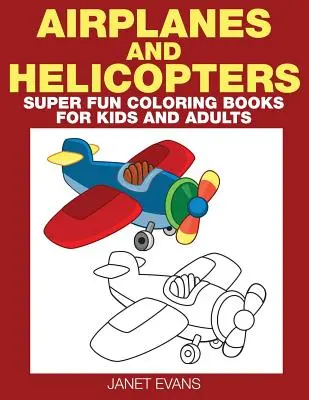 Samolot i helikopter: Super zabawne kolorowanki dla dzieci i dorosłych - Airplane and Helicopter: Super Fun Coloring Books for Kids and Adults