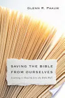 Ocalić Biblię przed samym sobą: Nauka dobrego czytania i przeżywania Biblii - Saving the Bible from Ourselves: Learning to Read and Live the Bible Well