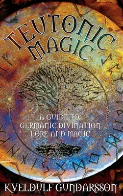 Magia teutońska: przewodnik po germańskim wróżbiarstwie, wiedzy i magii - Teutonic Magic: A Guide to Germanic Divination, Lore and Magic