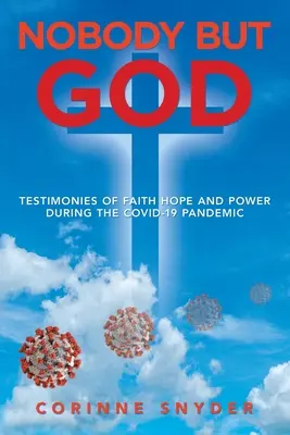 Nikt oprócz Boga: Świadectwa wiary, nadziei i mocy podczas pandemii Covid-19 - Nobody but God: Testimonies of Faith Hope and Power During the Covid-19 Pandemic