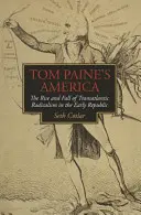 Ameryka Toma Paine'a: Powstanie i upadek transatlantyckiego radykalizmu we wczesnej republice - Tom Paine's America: The Rise and Fall of Transatlantic Radicalism in the Early Republic