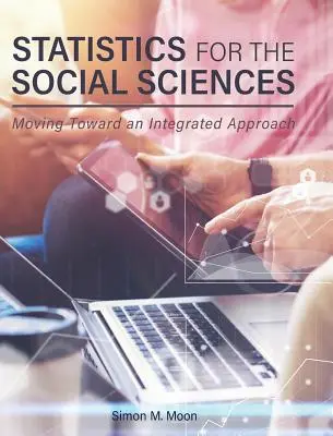 Statystyka dla nauk społecznych: W stronę zintegrowanego podejścia - Statistics for the Social Sciences: Moving Toward an Integrated Approach