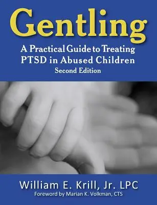 Gentling: Praktyczny przewodnik po leczeniu zespołu stresu pourazowego u maltretowanych dzieci, wyd. 2 - Gentling: A Practical Guide to Treating Ptsd in Abused Children, 2nd Edition