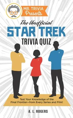 Mr. Trivia Presents: Nieoficjalny quiz Star Trek: Sprawdź swoją wiedzę o Ostatecznej Granicy - z każdego serialu i filmu! - Mr. Trivia Presents: The Unofficial Star Trek Trivia Quiz: Test Your Knowledge of the Final Frontier--from Every Series and Film!