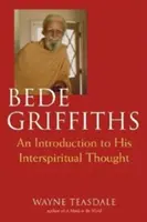 Bede Griffiths: Wprowadzenie do jego myśli duchowej - Bede Griffiths: An Introduction to His Spiritual Thought