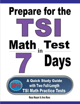 Przygotuj się do testu matematycznego TSI w 7 dni: Szybki przewodnik do nauki z dwoma pełnowymiarowymi testami praktycznymi z matematyki TSI - Prepare for the TSI Math Test in 7 Days: A Quick Study Guide with Two Full-Length TSI Math Practice Tests