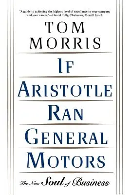 Gdyby Arystoteles zarządzał General Motors: Nowa dusza biznesu - If Aristotle Ran General Motors: The New Soul of Business