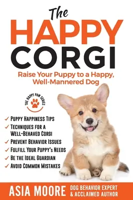 The Happy Corgi: Wychowaj szczeniaka na szczęśliwego, dobrze wychowanego psa - The Happy Corgi: Raise Your Puppy to a Happy, Well-Mannered Dog