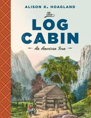 Dom z bali: Amerykańska ikona - The Log Cabin: An American Icon