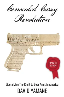 Concealed Carry Revolution: Liberalizacja prawa do noszenia broni w Ameryce, wydanie zaktualizowane - Concealed Carry Revolution: Liberalizing the Right to Bear Arms in America, Updated Edition