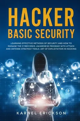 Hacker Basic Security: Nauka skutecznych metod zabezpieczeń i zarządzania cyberzagrożeniami. Program uświadamiający z etapami ataku i obrony - Hacker Basic Security: Learning effective methods of security and how to manage the cyber risks. Awareness program with attack and defense st