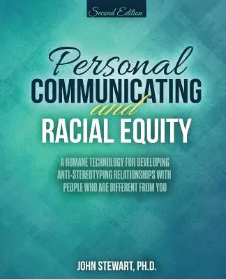 Komunikacja osobista i równość rasowa: Humane Technology for Developing Anti-Stereotyping Relationships with People Who Are Different from You - Personal Communicating and Racial Equity: A Humane Technology for Developing Anti-Stereotyping Relationships with People Who Are Different from You